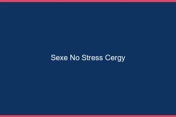 Sexe No Stress Cergy