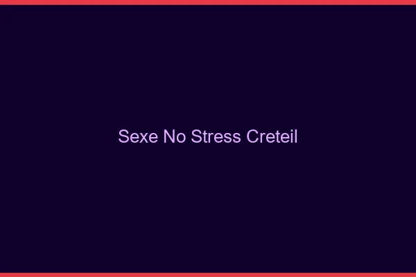 Sexe No Stress Créteil