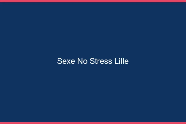 Sexe No Stress Lille