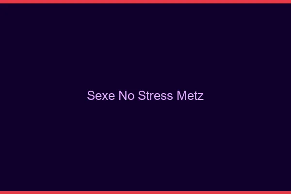 Sexe No Stress Metz