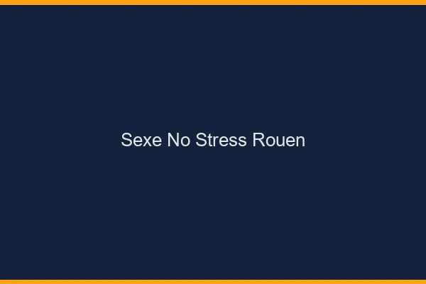 Sexe No Stress Rouen
