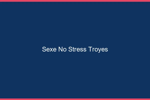 Sexe No Stress Troyes