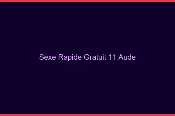 Sexe Rapide Gratuit Aude