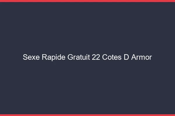 Sexe Rapide Gratuit Cotes D Armor