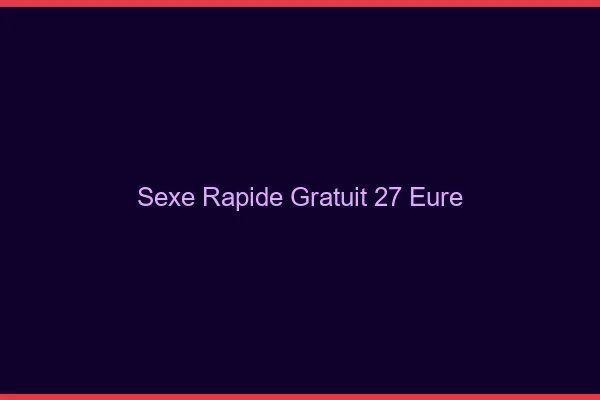 Sexe Rapide Gratuit Eure