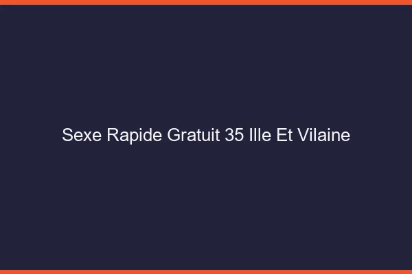 Sexe Rapide Gratuit Ille Et Vilaine