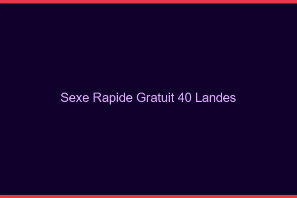 Sexe Rapide Gratuit Landes
