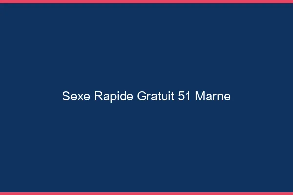 Sexe Rapide Gratuit Marne