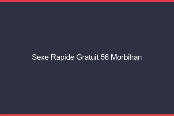 Sexe Rapide Gratuit Morbihan