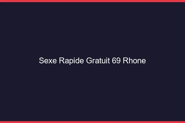 Sexe Rapide Gratuit Rhone