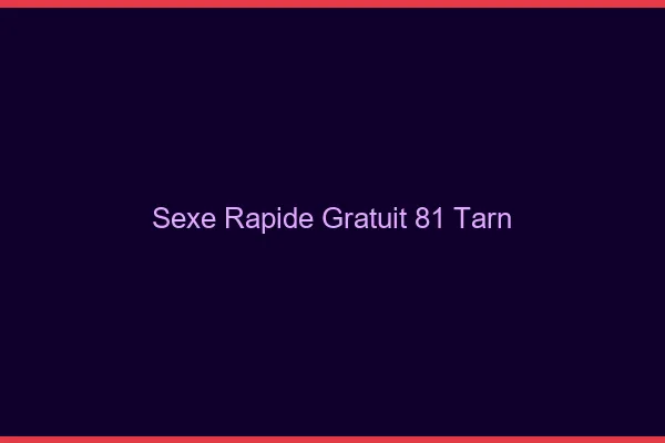 Sexe Rapide Gratuit Tarn