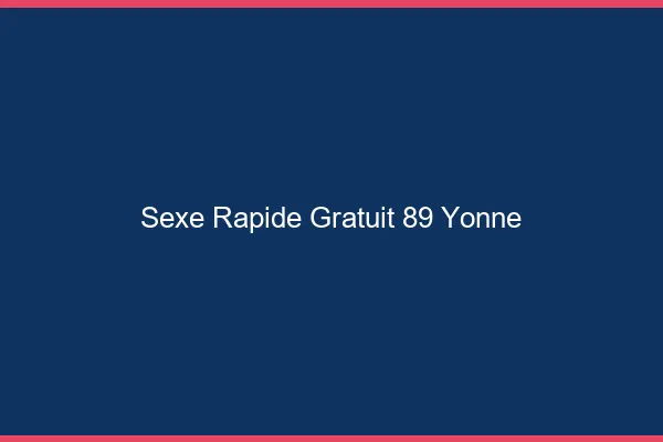 Sexe Rapide Gratuit Yonne