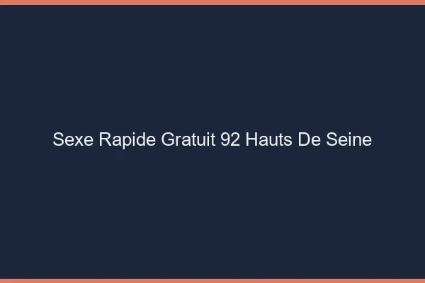 Sexe Rapide Gratuit Hauts De Seine