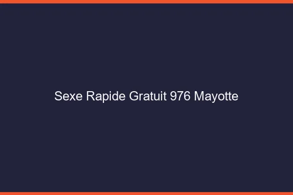 Sexe Rapide Gratuit Mayotte
