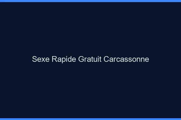 Sexe Rapide Gratuit Carcassonne