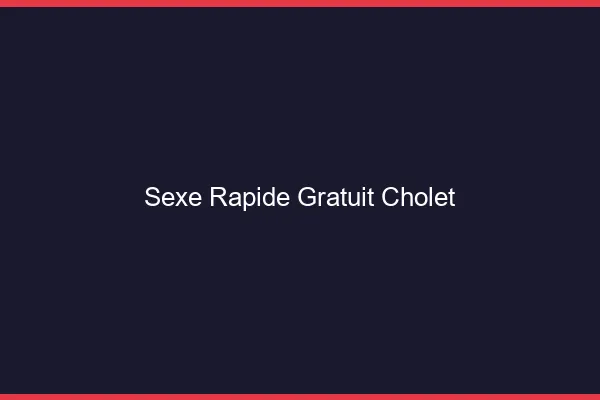 Sexe Rapide Gratuit Cholet