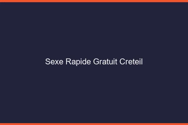 Sexe Rapide Gratuit Créteil