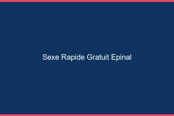 Sexe Rapide Gratuit Épinal