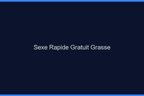Sexe Rapide Gratuit Grasse