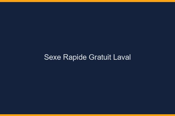 Sexe Rapide Gratuit Laval