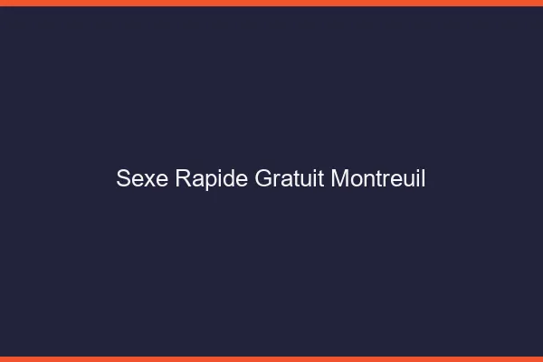 Sexe Rapide Gratuit Montreuil