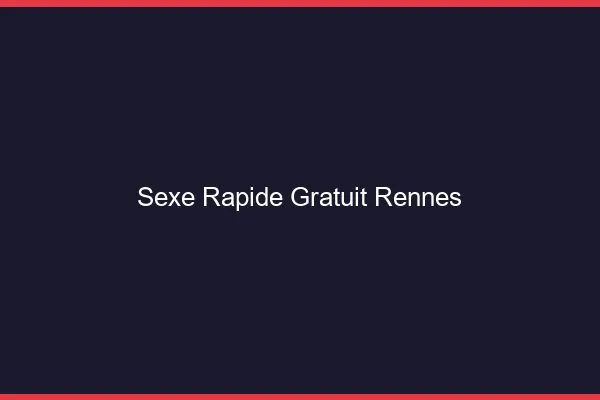 Sexe Rapide Gratuit Rennes