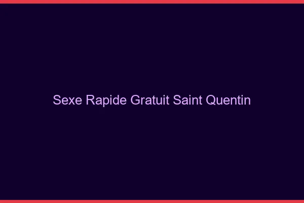Sexe Rapide Gratuit Saint-Quentin