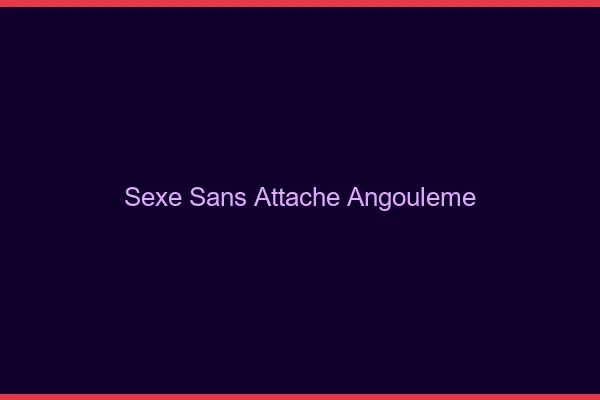 Sexe Sans Attache Angoulême