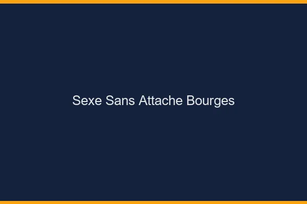 Sexe Sans Attache Bourges