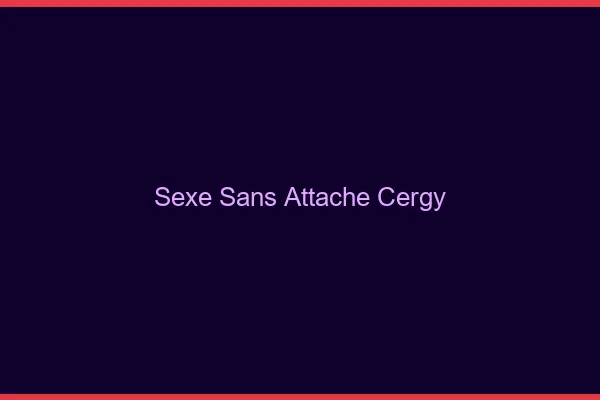 Sexe Sans Attache Cergy