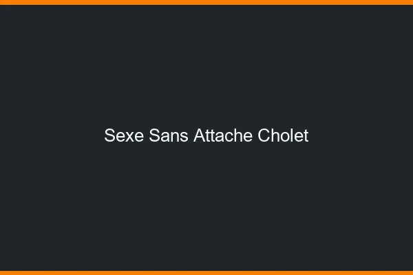 Sexe Sans Attache Cholet