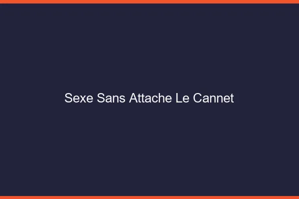 Sexe Sans Attache Le Cannet