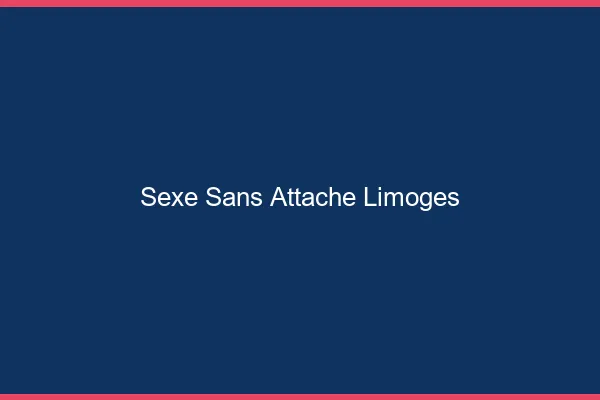 Sexe Sans Attache Limoges