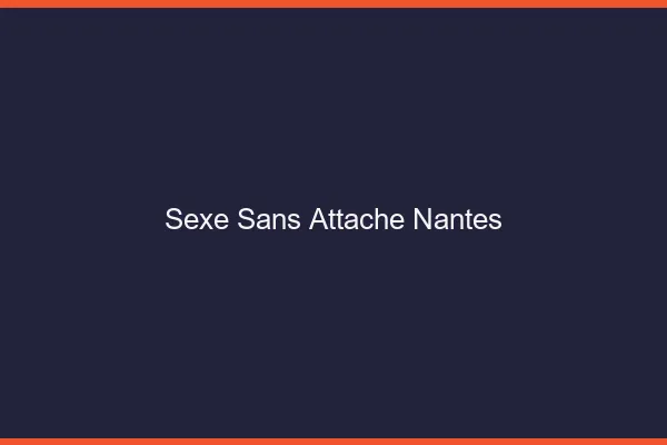Sexe Sans Attache Nantes