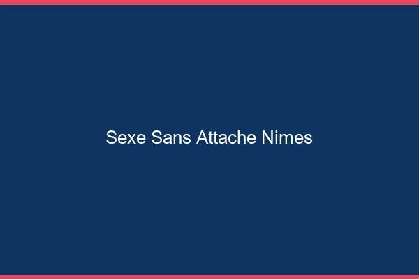 Sexe Sans Attache Nîmes