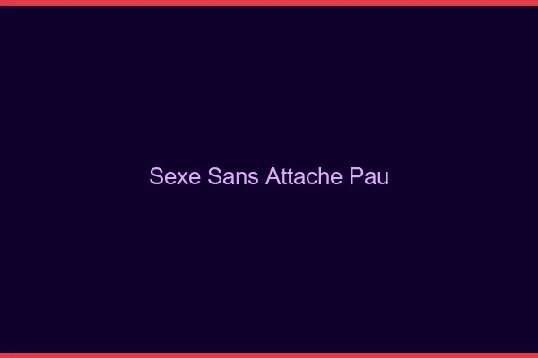 Sexe Sans Attache Pau