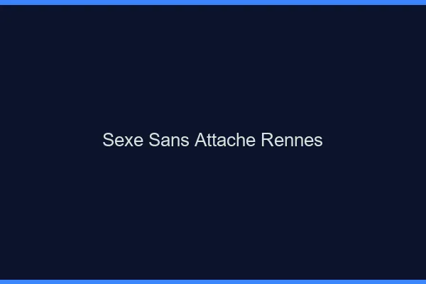 Sexe Sans Attache Rennes