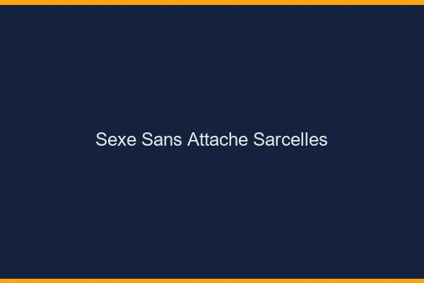Sexe Sans Attache Sarcelles