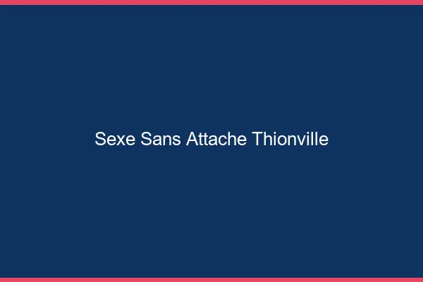 Sexe Sans Attache Thionville