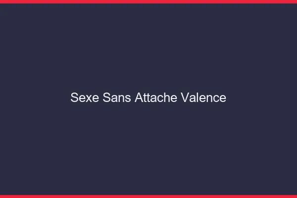 Sexe Sans Attache Valence