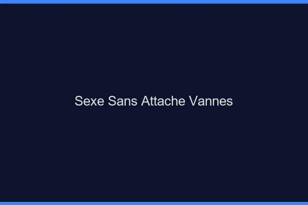 Sexe Sans Attache Vannes