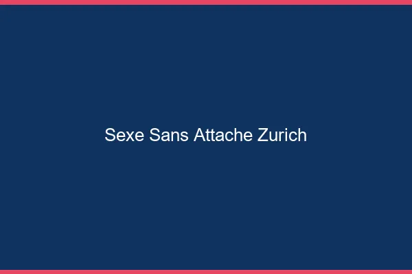 Sexe Sans Attache Zurich