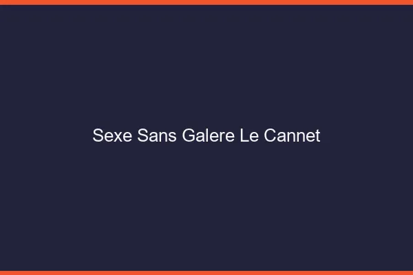 Sexe Sans Galère Le Cannet