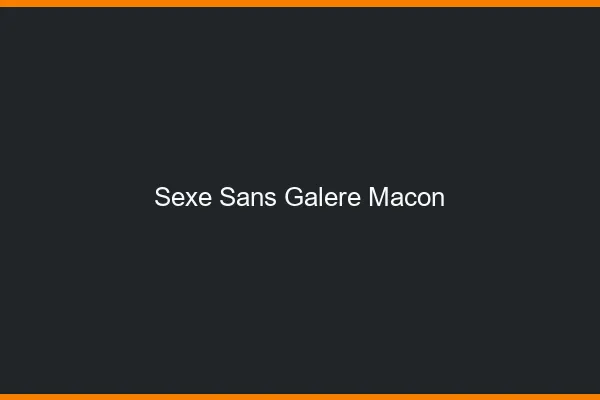Sexe Sans Galère Mâcon