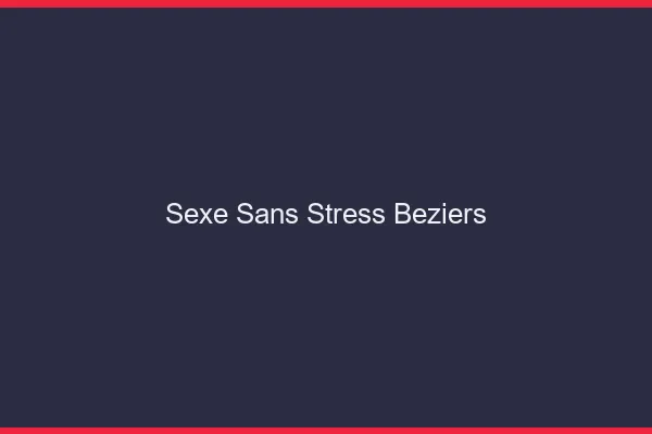 Sexe Sans Stress Béziers