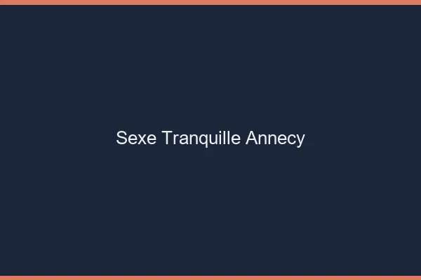 Sexe Tranquille Annecy