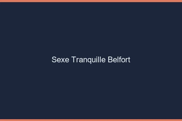 Sexe Tranquille Belfort