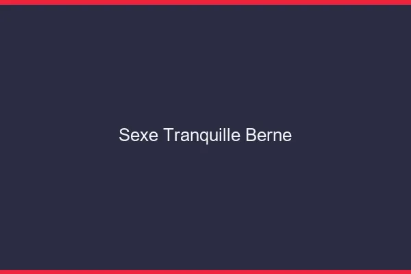 Sexe Tranquille Berne