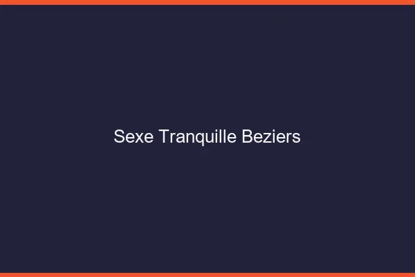 Sexe Tranquille Béziers
