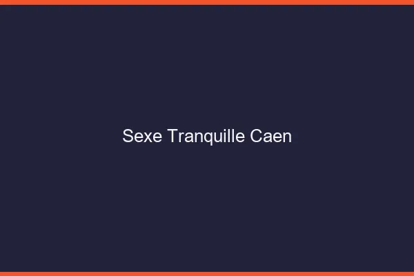 Sexe Tranquille Caen